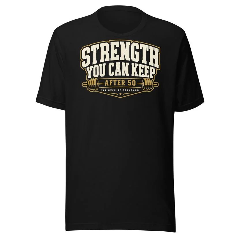 Strength You Can Keep After 50 Tee on a black t-shirt